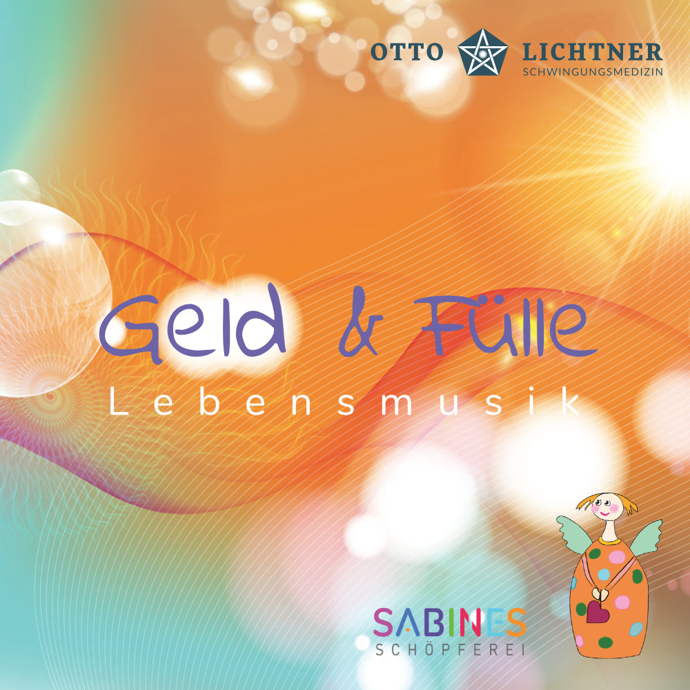 Otto Lichtner Lebensmusik Geld & Fülle Schwingungsmedizin