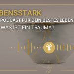 Lebensstark Podcast von Franziska Weitzel, Traumasensible Aufstellungsarbeit, Praxis für Traumatherapie