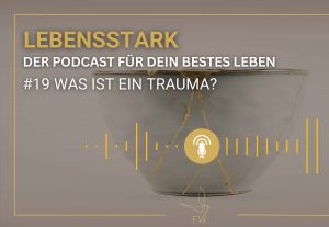 Lebensstark Podcast von Franziska Weitzel, Traumasensible Aufstellungsarbeit, Praxis für Traumatherapie