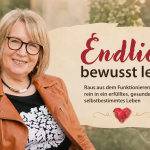 Endlich! bewusst leben: Raus aus dem Funktionieren - rein in ein erfülltes, gesundes und selbstbestimmtes Leben. Neuveröffentlichung Mai 2026 von der Autorin Gerda Ranzinger im aktuellen Herzprojekt Magazin Seelenkompass