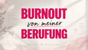 Burnout von meiner Berufung im Herzprojekt Beitrag des Herzprojekt Magazins der 26. Ausgabe Berufung Leben - Tu was du liebst und liebe was du tust! mit Bettina Schott