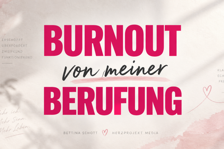 Burnout von meiner Berufung im Herzprojekt Beitrag des Herzprojekt Magazins der 26. Ausgabe Berufung Leben - Tu was du liebst und liebe was du tust! mit Bettina Schott